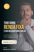 Ler Tudo sobre Renda Fixa [Leituras Rápidas]: E sua Relação com a Bolsa, do autor Ronaldo Côrtes