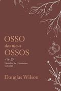 Ler Osso Dos Meus Ossos: Homílias De Casamento, Volume I, do autor Douglas Wilson Ler Osso Dos Meus Ossos: Homílias De Casamento, Volume I, do autor Douglas Wilson