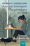 Ler Feminista Embriagada: uma Aprendizagem da Emoção, do autor Patrícia H. Fuentes Lima Ler Feminista Embriagada: uma Aprendizagem da Emoção, do autor Patrícia H. Fuentes Lima