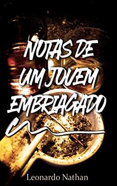 Notas de um jovem embriagado, do autor Leonardo Nathan Costa; Leonardo Nathan