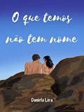 Ler O Que Temos Não Tem Nome, do autor Daniela Lira