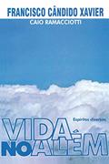 Ler Vida no Além, do autor Francisco Candido Xavier; Caio Ramacciotti; Espíritos diversos