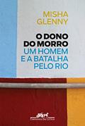 Ler O Dono do Morro: Um homem e a batalha pelo Rio, do autor Misha Glenny