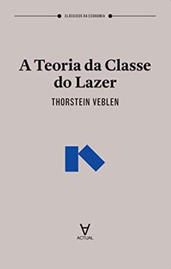 A Teoria da Classe do Lazer, do autor Thorstein Veblen