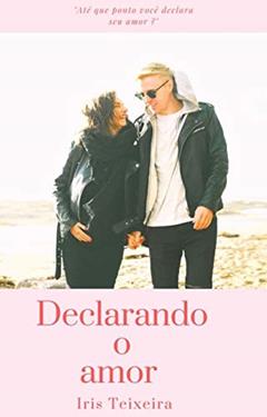 Declarando o amor, do autor Iris Teixeira