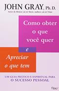 Ler Como obter o que você quer e apreciar o que tem: Um guia prático e espiritual para o sucesso pessoal, do autor John Gray Ler Como obter o que você quer e apreciar o que tem: Um guia prático e espiritual para o sucesso pessoal, do autor John Gray