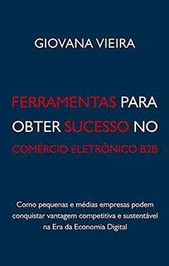 Ferramentas Para Obter Sucesso no Comércio Eletrônico B2B, do autor Giovana Vieira