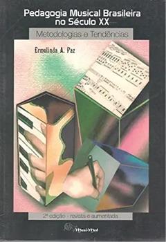 Pedagogia Musical Brasileira No Seculo Xx: Metodologias E Tendencias (Serie Musicologia) (Portuguese Edition), do autor Ermelinda Azevedo Paz