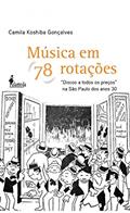 Ler Música em 78 Rotações: "discos a Todos os Preços" na São Paulo dos Anos 30, do autor Camila Koshiba Gonçalves