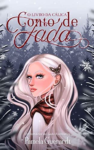 Ler Conto de Fada: O Livro da Cálica (Lado Fantástico), do autor Pamela Guerardt Ler Conto de Fada: O Livro da Cálica (Lado Fantástico), do autor Pamela Guerardt