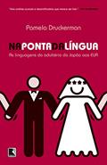 Ler Na ponta da língua: As linguagens do adultério do Japão aos EUA, do autor Pamela Druckerman Ler Na ponta da língua: As linguagens do adultério do Japão aos EUA, do autor Pamela Druckerman