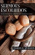 Ler Sermões Escolhidos: Versão Almeida Corrigida Fiel com referências e notas, do autor Charles H. Spurgeon Ler Sermões Escolhidos: Versão Almeida Corrigida Fiel com referências e notas, do autor Charles H. Spurgeon