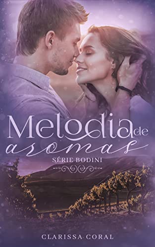 Ler Melodia de Aromas (Série Bodini - Livro 1), do autor Clarissa Coral; Samanta Galvão