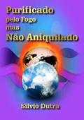 Ler Purificado Pelo Fogo Mas Nao Aniquilado, do autor Silvio Dutra Ler Purificado Pelo Fogo Mas Nao Aniquilado, do autor Silvio Dutra