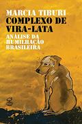 Ler Complexo de vira-lata: Análise da humilhação colonial, do autor Marcia Tiburi