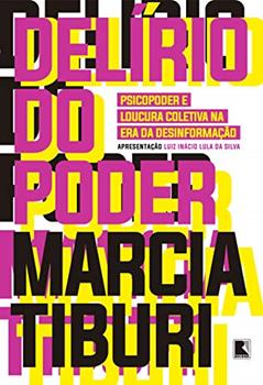 Delírio do poder: Psicopoder e loucura coletiva na era da desinformação, do autor Marcia Tiburi
