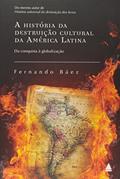 Ler A História da Destruição Cultural da América Latina, do autor Fernando Baéz Ler A História da Destruição Cultural da América Latina, do autor Fernando Baéz