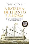 Ler A batalha de Lepanto e a nossa: O que fazer perante a crise de valores?, do autor Francisco Faus