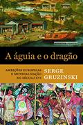 Ler A águia e o dragão, do autor Serge Gruzinski Ler A águia e o dragão, do autor Serge Gruzinski