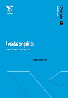 A era das conquistas: América espanhola, séculos XVI e XVII (FGV de Bolso), do autor Ronald Raminelli