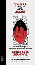 Ler Maria chorou aos pés de Jesus: Prostituição e obediência relgiosa na Bíblia, do autor Chester Brown