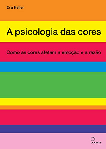 Ler A psicologia das cores: Como as cores afetam a emoção e a razão, do autor Eva Heller