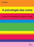 Ler A psicologia das cores: Como as cores afetam a emoção e a razão, do autor Eva Heller