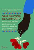 Ler Saia da Zona de Conforto: História da Década Paranaense na Doação de órgãos Para Transplante, do autor Arlene Terezinha Cagol Badoch; Fabio Silveira