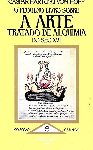 Ler O Pequeno Livro Sobre a Arte: Tratado de Alquimia do Séc. XVI, do autor Caspar Hartung Vom Hoff Ler O Pequeno Livro Sobre a Arte: Tratado de Alquimia do Séc. XVI, do autor Caspar Hartung Vom Hoff