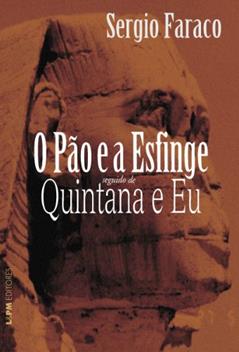 O Pão e a Esfinge Seguido de Quintana e eu, do autor Sérgio Faraco