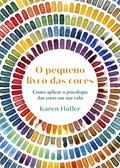 Ler Pequeno livro das cores: como aplicar a psicologia da cor à sua vida, do autor Karen Haller Ler Pequeno livro das cores: como aplicar a psicologia da cor à sua vida, do autor Karen Haller