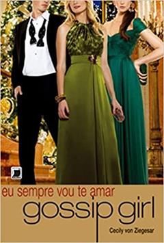 Gossip Girl: Eu sempre vou te amar (Vol. 12), do autor Cecily Von Ziegesar