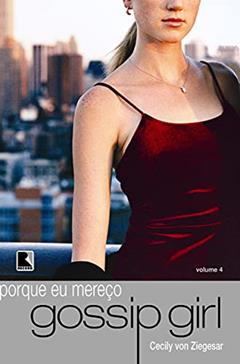 Gossip Girl: Eu mereço! (Vol. 4), do autor Cecily Von Ziegesar