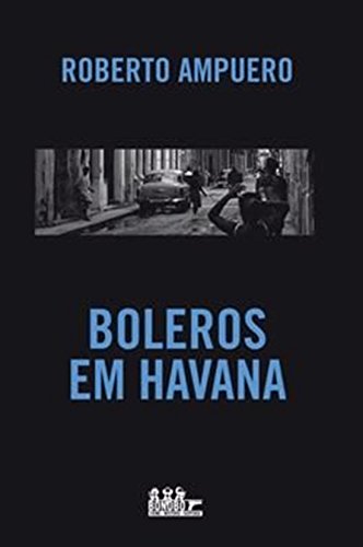 Ler Boleros em Havana, do autor ROBERTO AMPUERO