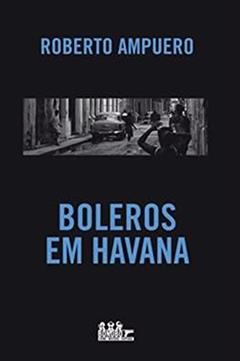 Boleros em Havana, do autor ROBERTO AMPUERO
