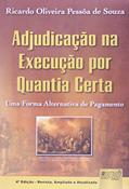 Ler A Adjudicação na Execução por Quantia Certa. Uma Forma Alternativa de Pagamento, do autor Ricardo Oliveira Pessoa de Souza Ler A Adjudicação na Execução por Quantia Certa. Uma Forma Alternativa de Pagamento, do autor Ricardo Oliveira Pessoa de Souza
