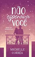 Ler Não Esperava Você, do autor Michelle Corrêa