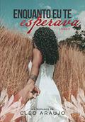 Ler Enquanto eu te esperava, do autor Cléo Araujo