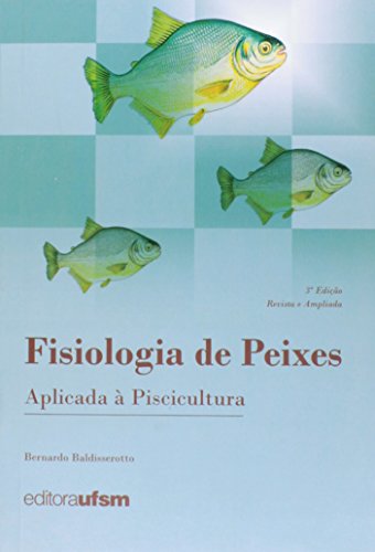 Ler Fisiologia de Peixes Aplicada à Piscicultura, do autor Bernardo Baldisserotto