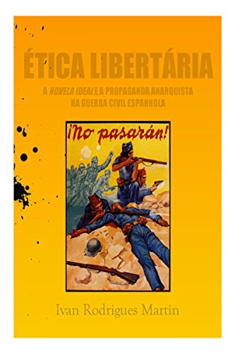 Ler Ética libertária: a Novela Ideal e a propaganda anarquista na Guerra Civil Espanhola, do autor Ivan Martin Ler Ética libertária: a Novela Ideal e a propaganda anarquista na Guerra Civil Espanhola, do autor Ivan Martin