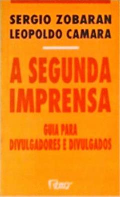A Segunda Imprensa: Guia Para Divulgadores E Divulgados (Portuguese Edition), do autor Sergio Zobaran
