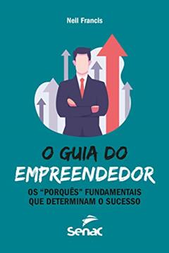 O guia do empreendedor: os "porquês" fundamentais que determinam o sucesso, do autor Neil Francis