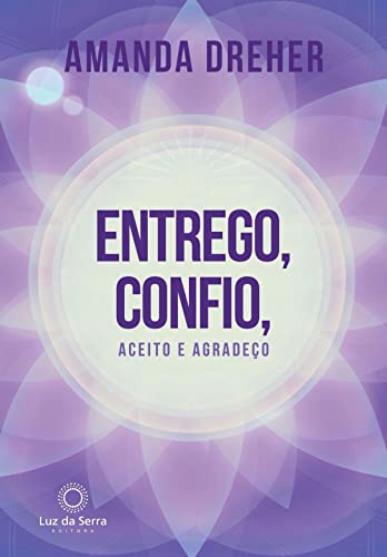 Ler Entrego, Confio, Aceito e Agradeço, do autor Amanda Dreher Ler Entrego, Confio, Aceito e Agradeço, do autor Amanda Dreher