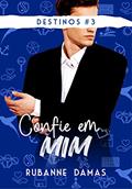 Ler Confie em Mim (Trilogia Destinos Livro 3), do autor Rubanne Damas Ler Confie em Mim (Trilogia Destinos Livro 3), do autor Rubanne Damas