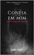 Ler Confia Em Mim: Os Filhos da Máfia (Sorrentini & Rizzo Livro 1), do autor Anna Tuffi Ler Confia Em Mim: Os Filhos da Máfia (Sorrentini & Rizzo Livro 1), do autor Anna Tuffi