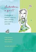 Ler Autoestima, o que é? Confie em si mesma: sinta-se bem e bo, do autor Erika Romano