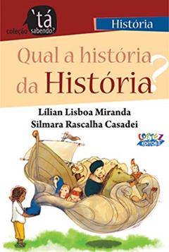 Qual a história da História?, do autor Lílian Lisboa Miranda; Silmara Rascalha Casadei; Tati Móes
