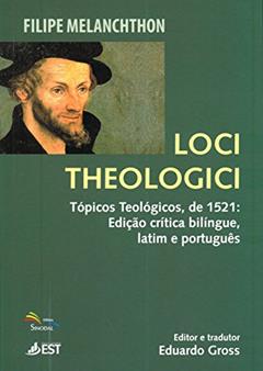 Loci Theologici - Tópicos Teológicos de 1521, do autor Philipp Schwarzerdt