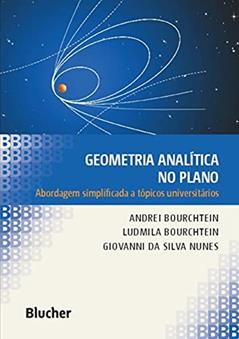 Geometria Analítica no Plano: Abordagem Simplificada a Tópicos Universitários, do autor Andrei Bourchtein; Ludmila Bourchtein; Giovanni da Silva Nunes