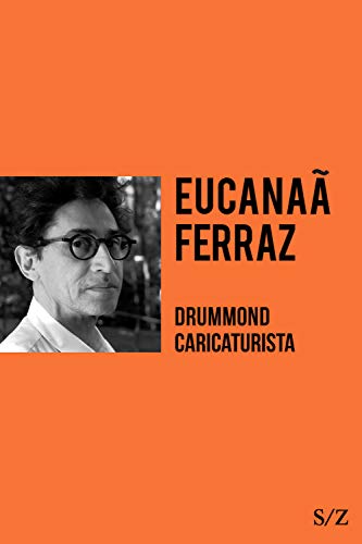 Ler Drummond caricaturista (S/Z), do autor Eucanaã Ferraz